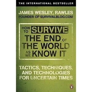 How to Survive The End Of The World As We Know It, By James Wesley Rawles *NEW